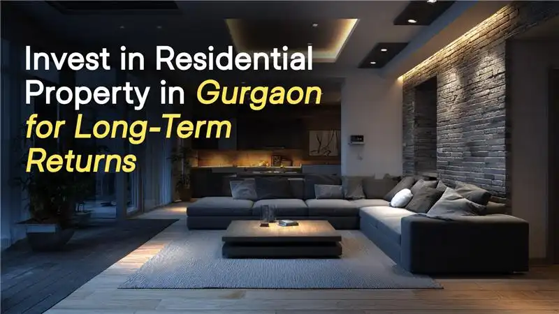 Invest in Residential Property in Gurgaon for Long-Term Returns
