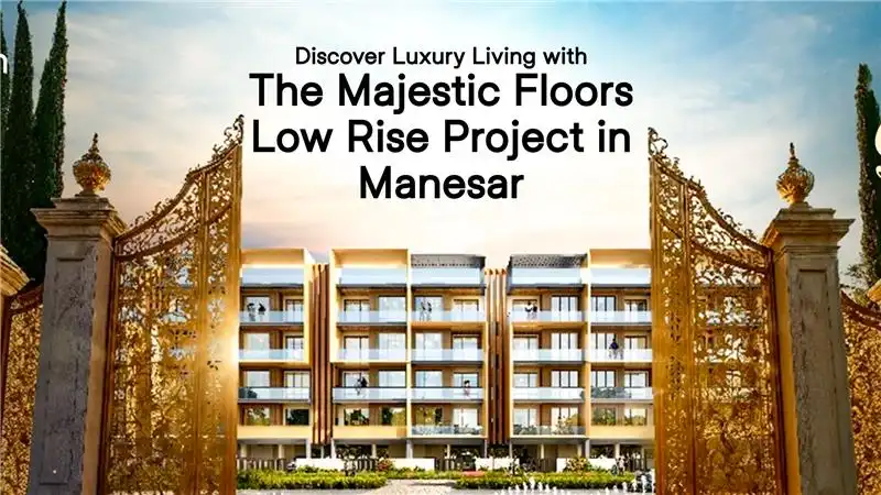 Discover Luxury Living with The Majestic Floors Low Rise Project in Manesar