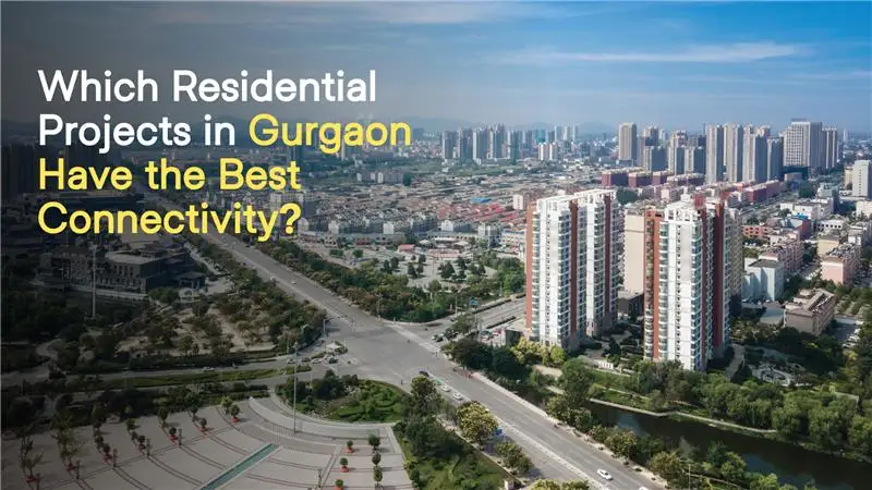 Which Residential Projects in Gurgaon Have the Best Connectivity?