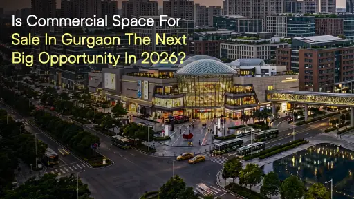 Is Commercial Space for Sale in Gurgaon the Next Big Opportunity in 2026?