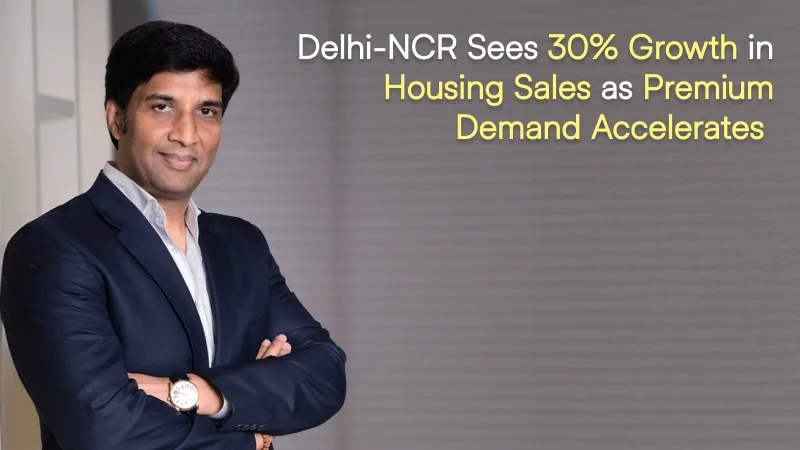 Delhi-NCR housing sales surge 30% in Q1 2026, premium segment dominates