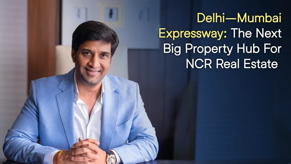 Delhi–Mumbai Expressway: The Next Big Property Hub for NCR Real Estate