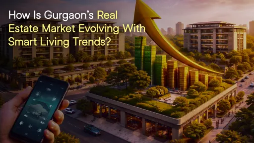 How Is Gurgaon’s Real Estate Market Evolving with Smart Living Trends?
