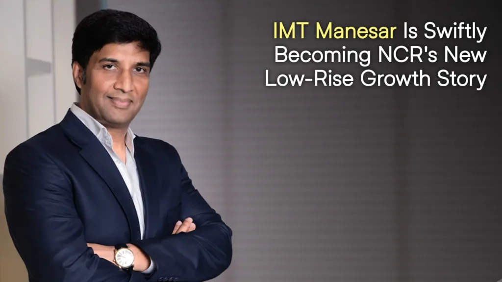 IMT Manesar is swiftly becoming NCR’s new low-rise growth story