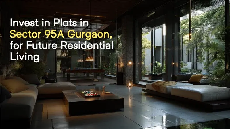 Invest in Plots in Sector 95A Gurgaon for Future Residential Living