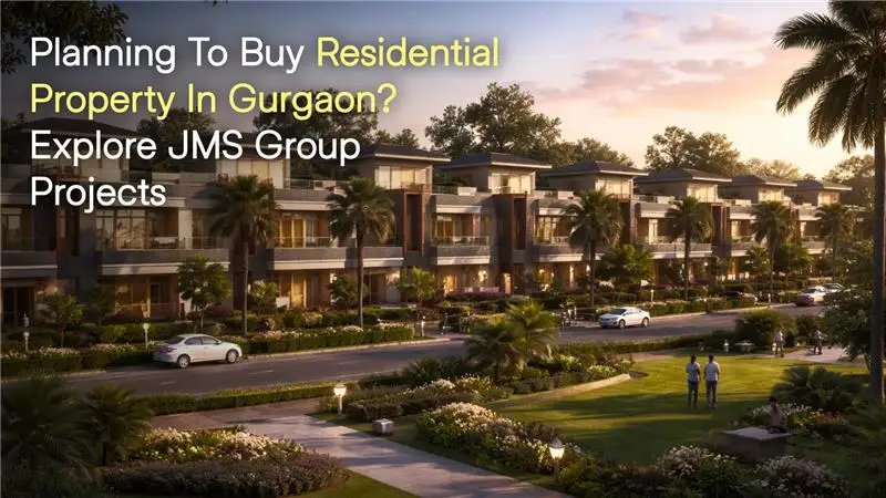 Planning to Buy Residential Property in Gurgaon? Explore JMS Group Projects