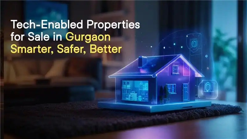Tech-Enabled Properties for Sale in Gurgaon Smarter, Safer, Better