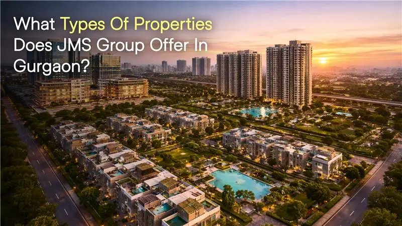 What Types of Properties Does JMS Group Offer in Gurgaon?