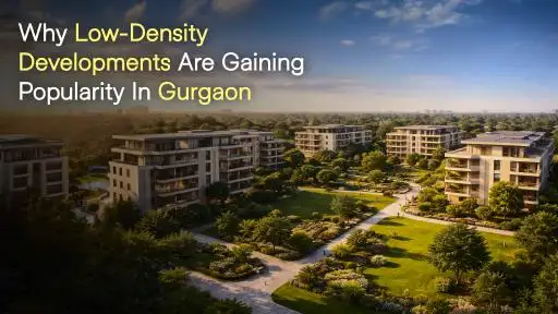 Why Low-Density Developments Are Gaining Popularity in Gurgaon